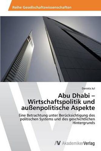 Abu Dhabi - Wirtschaftspolitik und aussenpolitische Aspekte