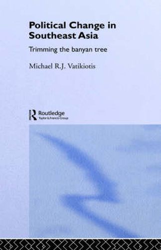 Cover image for Political Change in Southeast Asia: Trimming the banyan tree