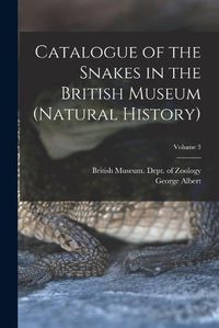 Cover image for Catalogue of the Snakes in the British Museum (Natural History); Volume 3