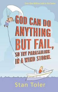 Cover image for God Can Do Anything But Fail: So Try Parasailing in a Wind Storm