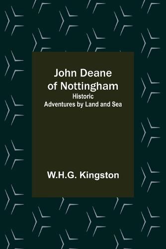 John Deane of Nottingham: Historic Adventures by Land and Sea