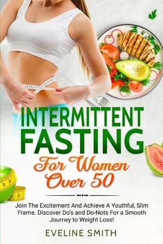 Cover image for Intermittent Fasting For Women Over 50: Join The Excitement And Achieve A Youthful, Slim Frame - Discover Do's And Do-Not's For A Smooth Journey To Weight Loss!