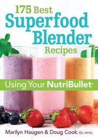 Cover image for 175 Best Superfood Blender Recipes: Using Your NutriBullet(R)