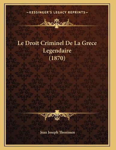 Le Droit Criminel de La Grece Legendaire (1870)