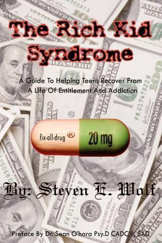 Cover image for The Rich Kid Syndrome: A Guide To Helping Teens To Recover From A Life Of Entitlement And Addiction