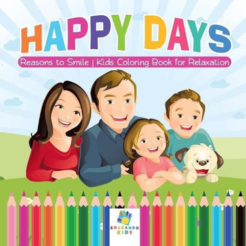 Cover image for Happy Days Reasons to Smile Kids Coloring Book for Relaxation