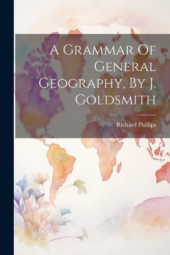 Cover image for A Grammar Of General Geography, By J. Goldsmith