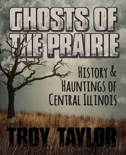 Cover image for Ghosts of the Prairie: History & Hauntings of Central Illinois