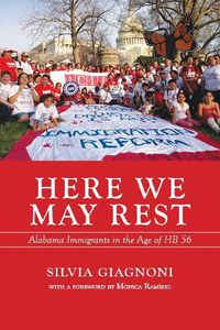 Cover image for Here We May Rest: Alabama Immigrants in the Age of HB 56