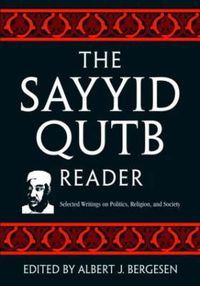 Cover image for The Sayyid Qutb Reader: Selected Writings on Politics, Religion, and Society