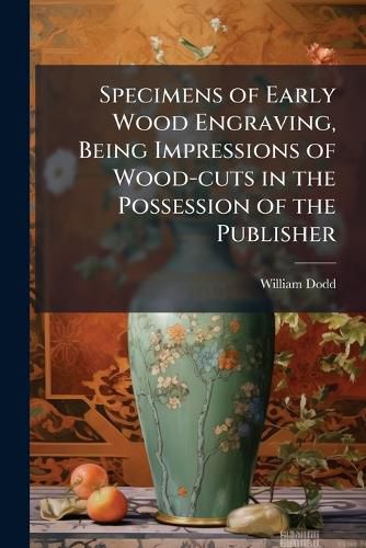 Cover image for Specimens of Early Wood Engraving, Being Impressions of Wood-Cuts in the Possession of the Publisher