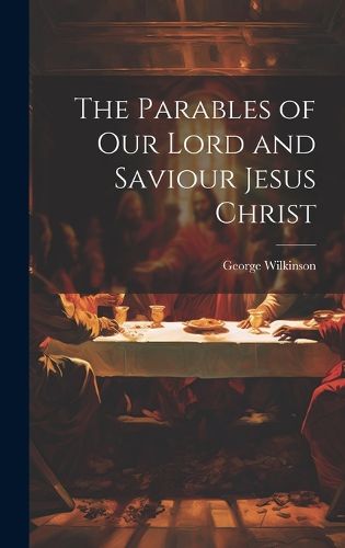 Cover image for The Parables of Our Lord and Saviour Jesus Christ
