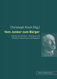 Cover image for Vom Junker Zum Buerger: Hellmut Von Gerlach - Demokrat Und Pazifist in Kaiserreich Und Republik