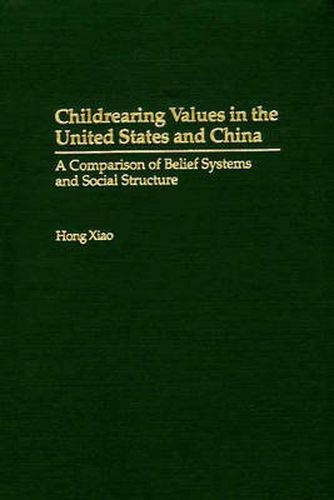 Cover image for Childrearing Values in the United States and China: A Comparison of Belief Systems and Social Structure