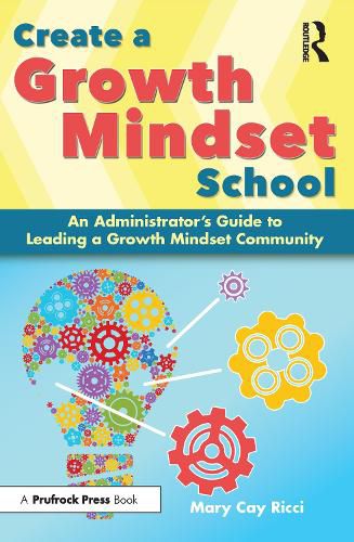 Cover image for Create a Growth Mindset School: An Administrator's Guide to Leading a Growth Mindset Community