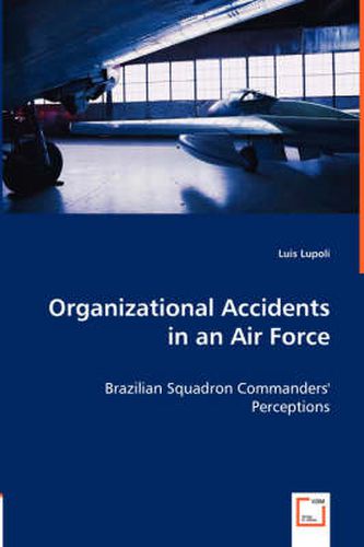 Cover image for Organizational Accidents in an Air Force - Brazilian Squadron Commanders' Perceptions