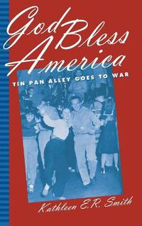 Cover image for God Bless America: Tin Pan Alley Goes to War