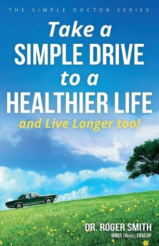 Cover image for Take a Simple Drive to a Healthier Life: and Live Longer Too!