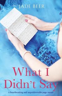 Cover image for What I Didn't Say: A heartbreaking and unputdownable page turner