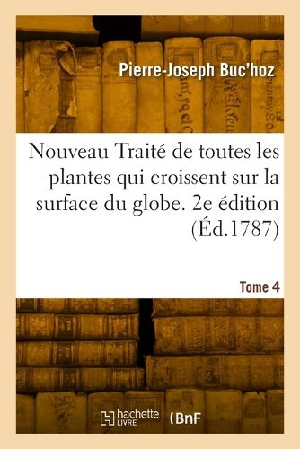 Cover image for de Toutes Les Plantes Qui Croissent Sur La Surface Du Globe. 2e Edition