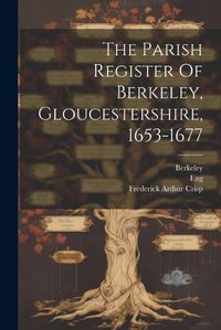 Cover image for The Parish Register Of Berkeley, Gloucestershire, 1653-1677