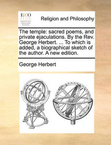 Cover image for The Temple: Sacred Poems, and Private Ejaculations. by the REV. George Herbert. ... to Which Is Added, a Biographical Sketch of the Author. a New Edition.