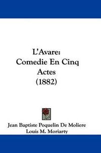 Cover image for L'Avare: Comedie En Cinq Actes (1882)