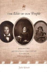 Cover image for The Elite of Our People: Joseph Willson's Sketches of Black Upper-Class Life in Antebellum Philadelphia