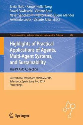 Cover image for Highlights of Practical Applications of Agents, Multi-Agent Systems, and Sustainability: The PAAMS Collection: International Workshops of PAAMS 2015, Salamanca, Spain, June 3-4, 2015. Proceedings