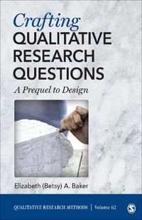 Cover image for Crafting Qualitative Research Questions: A Prequel to Design