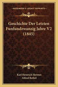 Cover image for Geschichte Der Letzten Funfundzwanzig Jahre V2 (1845)