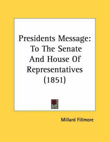 Presidents Message: To the Senate and House of Representatives (1851)