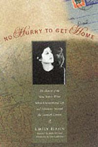 Cover image for No Hurry to Get Home: The Memoir of the New Yorker Writer Whose Unconventional Life and Adventures Spanned the Century