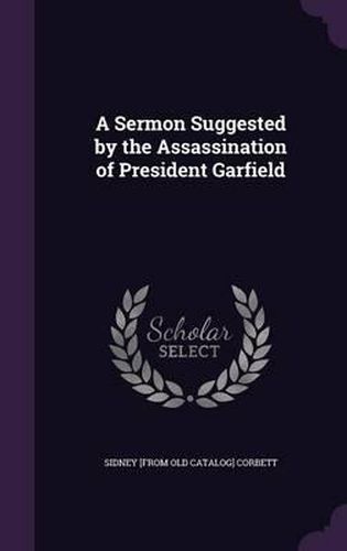 A Sermon Suggested by the Assassination of President Garfield