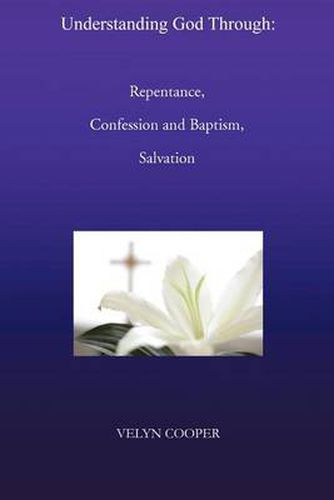 Cover image for Understanding God Through: Repentance, Confession and Baptism, Salvation