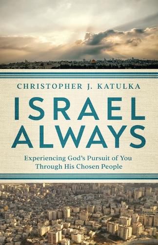 Cover image for Israel Always: Experiencing God's Pursuit of You Through His Chosen People