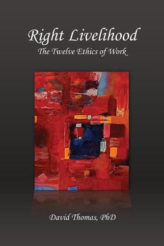 Cover image for Right Livelihood: The Twelve Ethics of Work