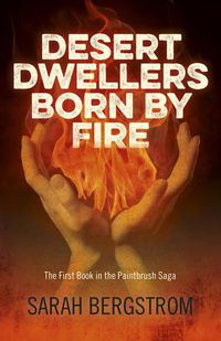 Cover image for Desert Dwellers Born By Fire - The First Book in the Paintbrush Saga