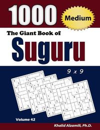 Cover image for The Giant Book of Suguru: 1000 Medium Number Blocks (9x9) Puzzles