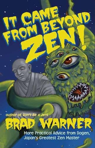 Cover image for It Came from Beyond Zen: More Practical Advice from Dogen Japan's Greatest Zen Master