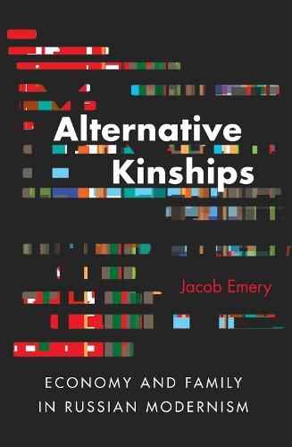 Cover image for Alternative Kinships: Economy and Family in Russian Modernism