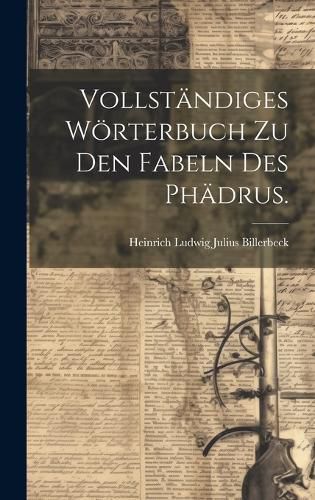 Cover image for Vollstaendiges Woerterbuch zu den Fabeln des Phaedrus.
