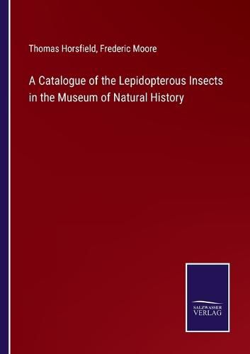 Cover image for A Catalogue of the Lepidopterous Insects in the Museum of Natural History