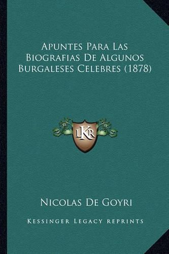 Cover image for Apuntes Para Las Biografias de Algunos Burgaleses Celebres (1878)