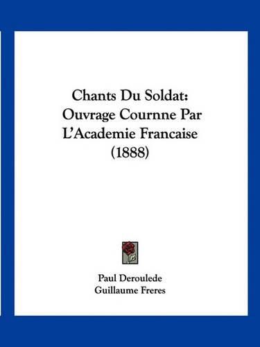 Cover image for Chants Du Soldat: Ouvrage Cournne Par L'Academie Francaise (1888)