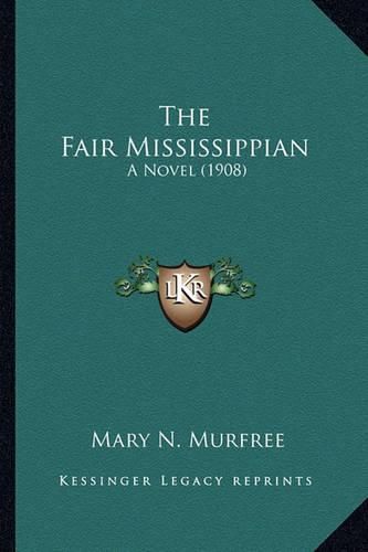 The Fair Mississippian the Fair Mississippian: A Novel (1908) a Novel (1908)