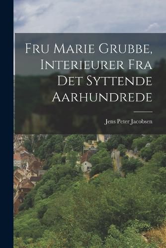 Cover image for Fru Marie Grubbe, Interieurer Fra Det Syttende Aarhundrede
