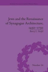 Cover image for Jews and the Renaissance of Synagogue Architecture, 1450-1730