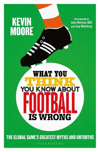 Cover image for What You Think You Know About Football is Wrong: The Global Game's Greatest Myths and Untruths