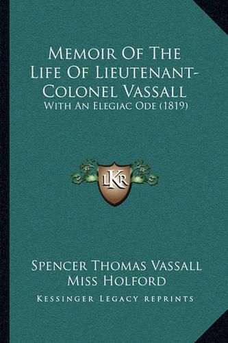 Memoir of the Life of Lieutenant-Colonel Vassall: With an Elegiac Ode (1819)